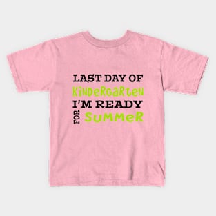 Last Day Of Kindergarten. I'm Ready For Summer. Kids T-Shirt